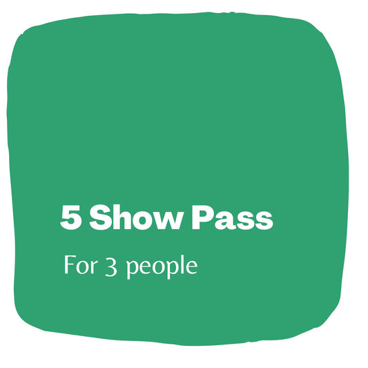 5 Show Pass for 3 people